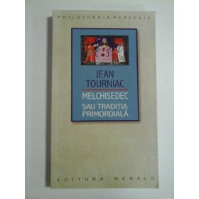 MELCHISEDEC SAU TRADITIA PRIMORDIALA - JEAN TOURNIAC